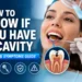 How to Know If You Have a Cavity